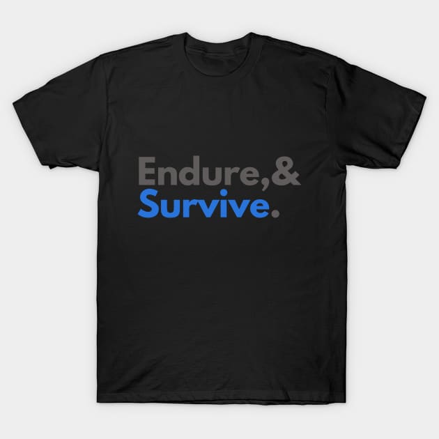 Endure and survive T-Shirt by ThaFunPlace
